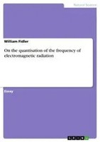 William Fidler | On The Quantisation Of The Frequency Of Electromagnetic...
