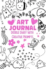 Art Journal, Doodle Diary With Creative Prompts For Girls, Teens And Young Adult