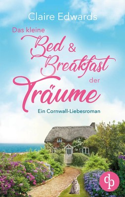 Das kleine Bed & Breakfast der Träume Ein Cornwall-Liebesroman | Claire Edwards