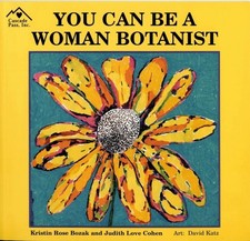 YOU CAN BE A WOMAN BOTANIST By Kristin Rose Bozak & Judith Love Cohen