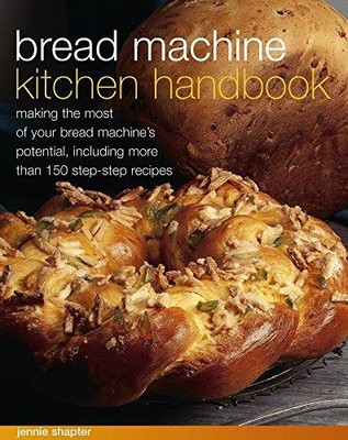 Bread Machine Kitchen Handbook: Making the Most of Your... - Jennie Shapter