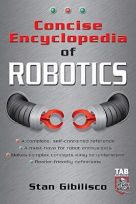 Concise Encyclopedia of Robotics (TAB Robotics), Gibilisco 9780071410106 New-,