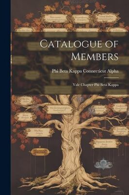 Beta Kappa Connectic - Catalogue of Members  Yale Chapter Phi Beta Kap - X555z