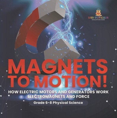 Magnets to Motion! How Electric Motors and Generators Work Electromagnets and...
