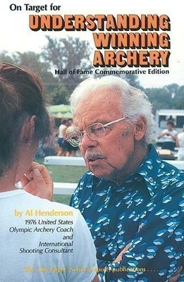 On Target for Understanding Winning Archery, Hall of Fame Com... by Al Henderson