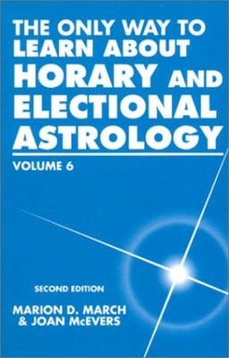 The Only Way to Learn About Horary and Electional Astrology (Only Way to Learn; 