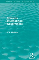 Towards International Government (Routledge Revivals) J. A. Hobson Taschenbuch