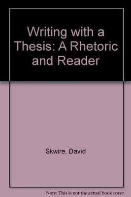 Writing with a Thesis: A Rhetoric and Reader