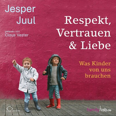 Jesper Juul: Respekt, Vertrauen & Liebe, 4 Audio-CDs (Hörbuch)