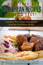 Most Popular Caribbean Recipes Quick & Easy!: Essential West Indian Food Recipe