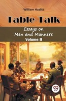 William Hazlitt - Table Talkessays On Men And Manners Volume Ii Editi - G245Z