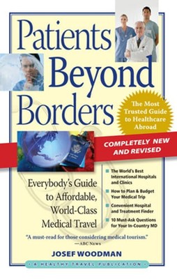 Patients Beyond Borders: Everybody's Guide to Affordable, World-Class Medical
