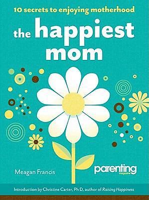 The Happiest Mom (Parenting Magazine): 10 Secrets to Enjoying Motherhood by 