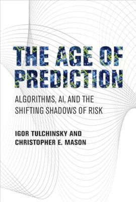 The Age of Prediction: Algorithms, Ai, and the Shifting - Hardback NEW Tulchinsk