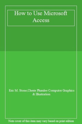 How to Use Microsoft Access,Eric M. Stone,Cherie Plumlee Compute