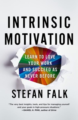 Intrinsic Motivation: Learn to Love Your Work and Succeed as Never Before - ...