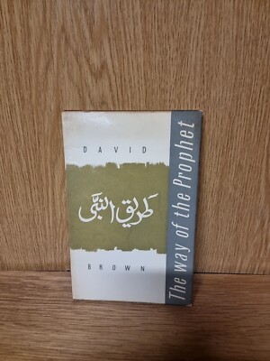 THE WAY OF THE PROPHET. AN INTRODUCTION TO ISLAM. DAVID BROWN (L2)