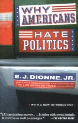 Why Americans Hate Politics Paperback  E.J., Jr.Dionne