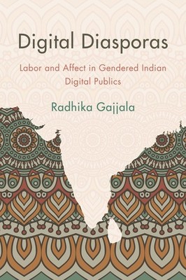 Digital Diasporas: Labor And Affect In Gendered Indian Digit...