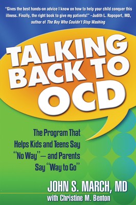 Talking Back to OCD: The Program That Helps Kids and Teens Say ''No Way'' -- and