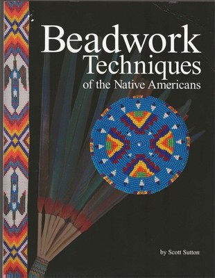 Beadwork Techniques of the Native Americans By Scott Sutton Paperback