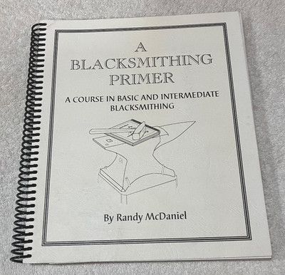 Blacksmithing Primer :A Course in Basic & Intermediate Blacksmithing by McDaniel