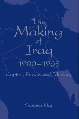 The Making of Iraq, 1900-1963 | Capital, Power, and Ideology | Samira Haj | Buch