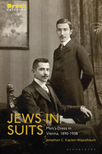 Jews in Suits: Men's Dress in Vienna, 1890-1938 (Dress Cultures)