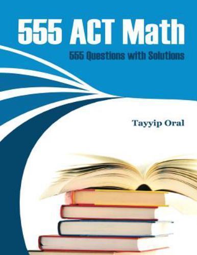 555 Act Math : 1110 Questions With Solutions, Paperback by Oral, Tayyip ...