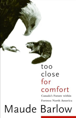 Too Close for Comfort: Canada's Future Within Fortress  - Paperback NEW Barlow,