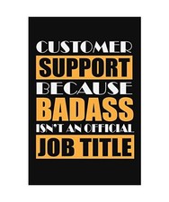 Customer Support Because badass isn't an official job title: Lined Journal Noteb