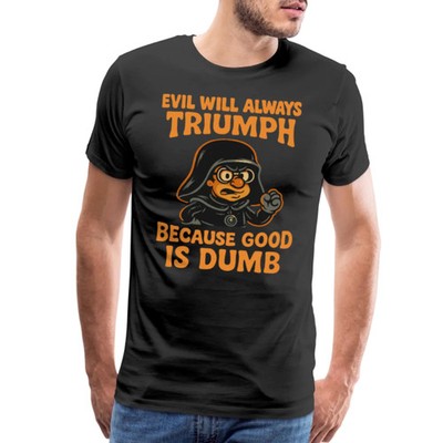Dark Helmet - Because Good is Dumb T-Shirt