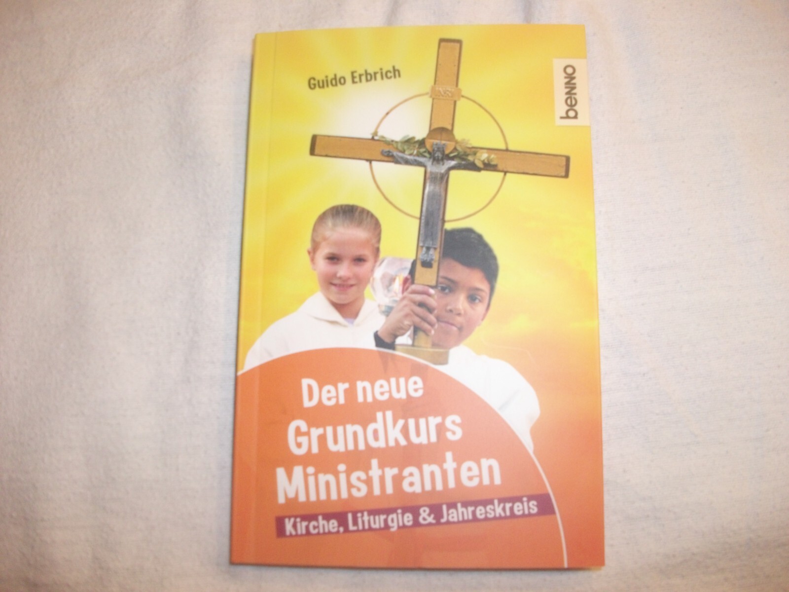 Der neue Grundkurs Ministranten, Kirche , Liturgie, Jahreskreis - Guido Erbrich