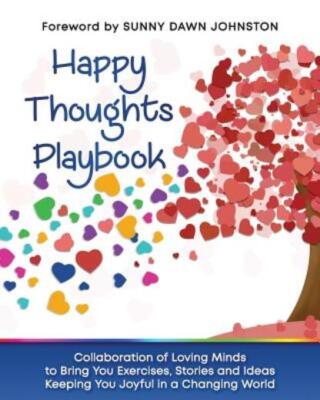 Happy Thoughts Playbook: Exercises, Stories And Ideas Keeping You Joyful In...
