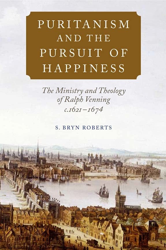 Puritanism and the Pursuit of Happiness: The Ministry and Theology of..