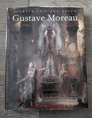 Gustave Moreau : Between Epic and Dream by Geneviève Lacambre (1999, HC/DJ)