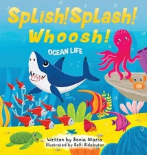 Splish! Splash! Whoosh!: Ocean Life by Sonia Maria Hardcover Book
