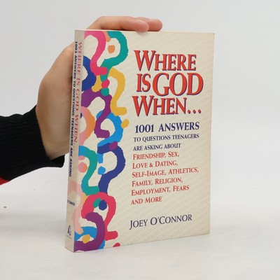 Where Is God When: 1001 Answers to Questions Teenagers are Asking