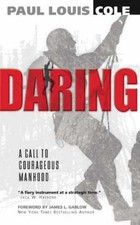 Daring: A Call To Courageous Manhood - Paperback, by Paul Cole - Very Good