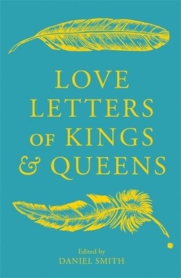 Daniel Smith Love Letters of Kings and Queens (Gebundene Ausgabe)
