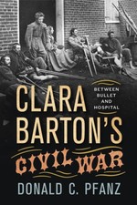 Clara Barton's Civil War: Between Bullet and Hospital - Hardcover - VERY GOOD