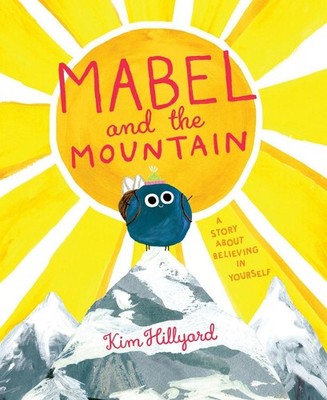 Mabel and the Mountain: A Story About Believing in Yourself by Kim Hillyard Hard