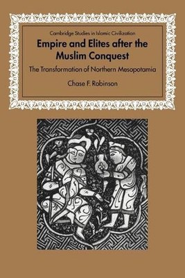 Empire and Elites after the Muslim Conquest: The Transformation of Northern Meso