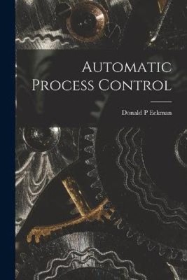 Automatic Process Control by Eckman, Donald P. [Paperback]