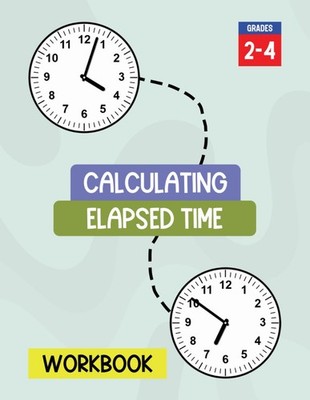 Calculating Elapsed Time Workbook: Practice Finding Duration Between the Start T