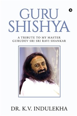 Guru Shishya: A Tribute to My Master Gurudev Sri Sri Ravi Shankar (Paperback or