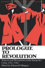 Prologue To Revolution (Sources and Documents on the Stamp ACT Crisis, 1764-...