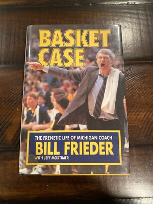 SIGNED by Bill Frieder - Basket Case: The Frenetic Life of Michigan Coach U Of M