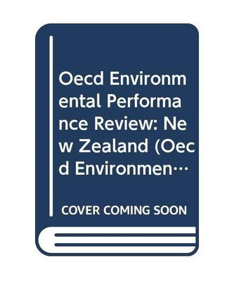 Oecd Environmental Performance Review: New Zealand 