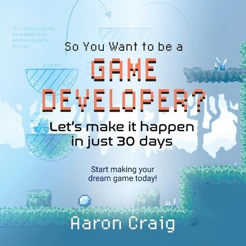 Thumbnail - Aaron Craig So You Want To Be A Game Developer (taschenbuch)